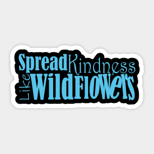 Spread kindness like wildflowers Sticker